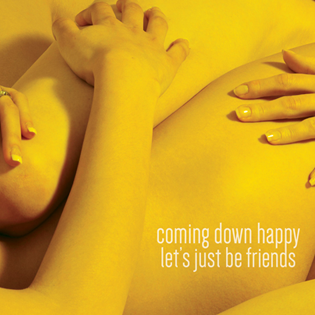 Coming Down Happy - Let's Just Be Friends